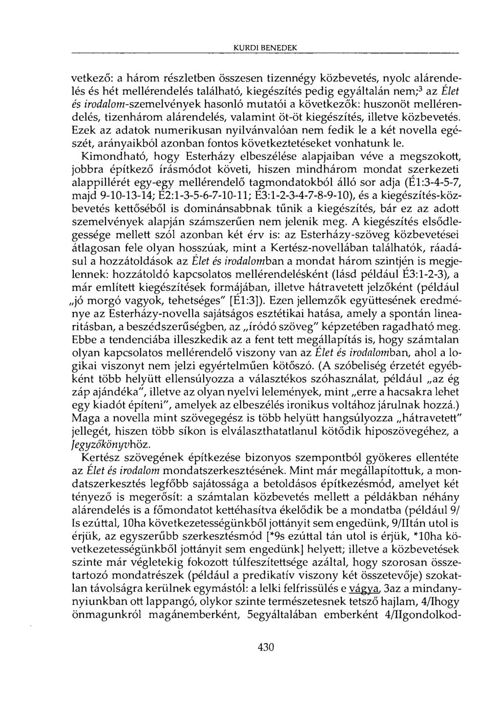 KURDI BENEDEK vetkező: a három részletben összesen tizennégy közbevetés, nyolc alárendelés és hét mellérendelés található, kiegészítés pedig egyáltalán nem; 3 az Élet és irodalom-szemelvények hasonló