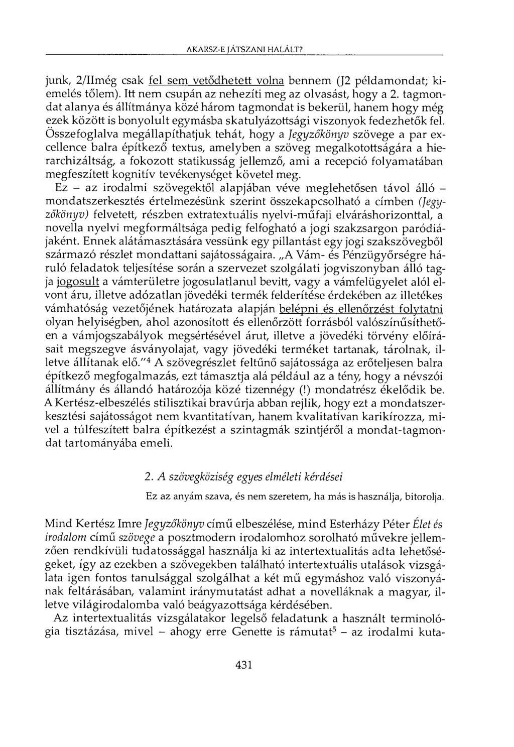 AKARSZ-E JÁTSZANI HALÁLT? junk, 2/IImég csak fel sem vetődhetett volna bennem (J2 példamondat; kiemelés tőlem). Itt nem csupán az nehezíti meg az olvasást, hogy a 2.