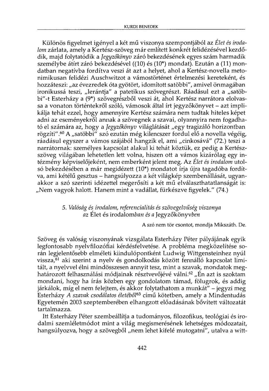 KURDI BENEDEK Különös figyelmet igényel a két mű viszonya szempontjából az Elet és irodalom zárlata, amely a Kertész-szöveg már említett konkrét felidézésével kezdődik, majd folytatódik a Jegyzőkönyv