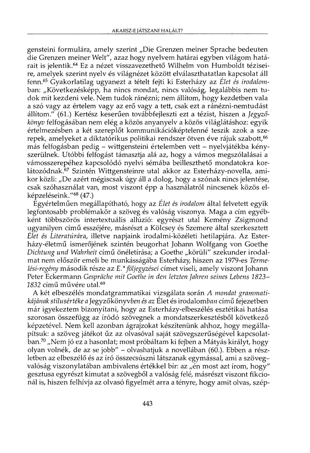 AKARSZ-E JÁTSZANI HALÁLT? gensteini formulára, amely szerint Die Grenzen meiner Sprache bedeuten die Grenzen meiner Welt", azaz hogy nyelvem határai egyben világom határait is jelentik.