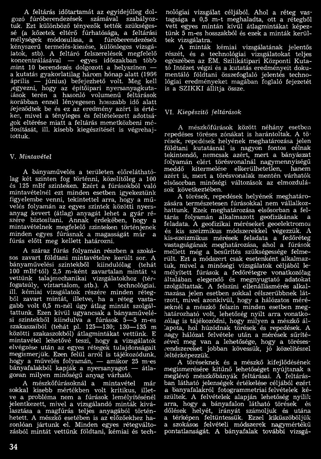 tényleges és feltételezett adottságok eltérése miatt a feltárás menetközben! módosítását, ill. kisebb kiegészítését is végrehajtottuk. V.