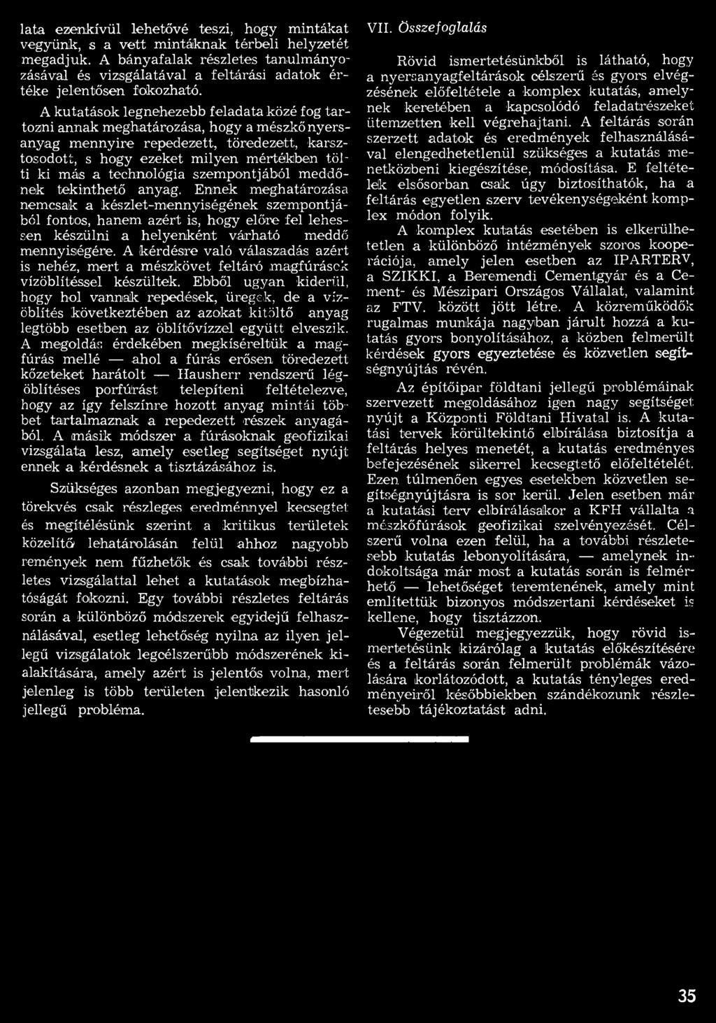 Ennek meghatározása nemcsak a készlet-mennyiségének szempontjából fontos, hanem azért is, hogy előre fel lehessen készülni a helyenként várható meddő mennyiségére.