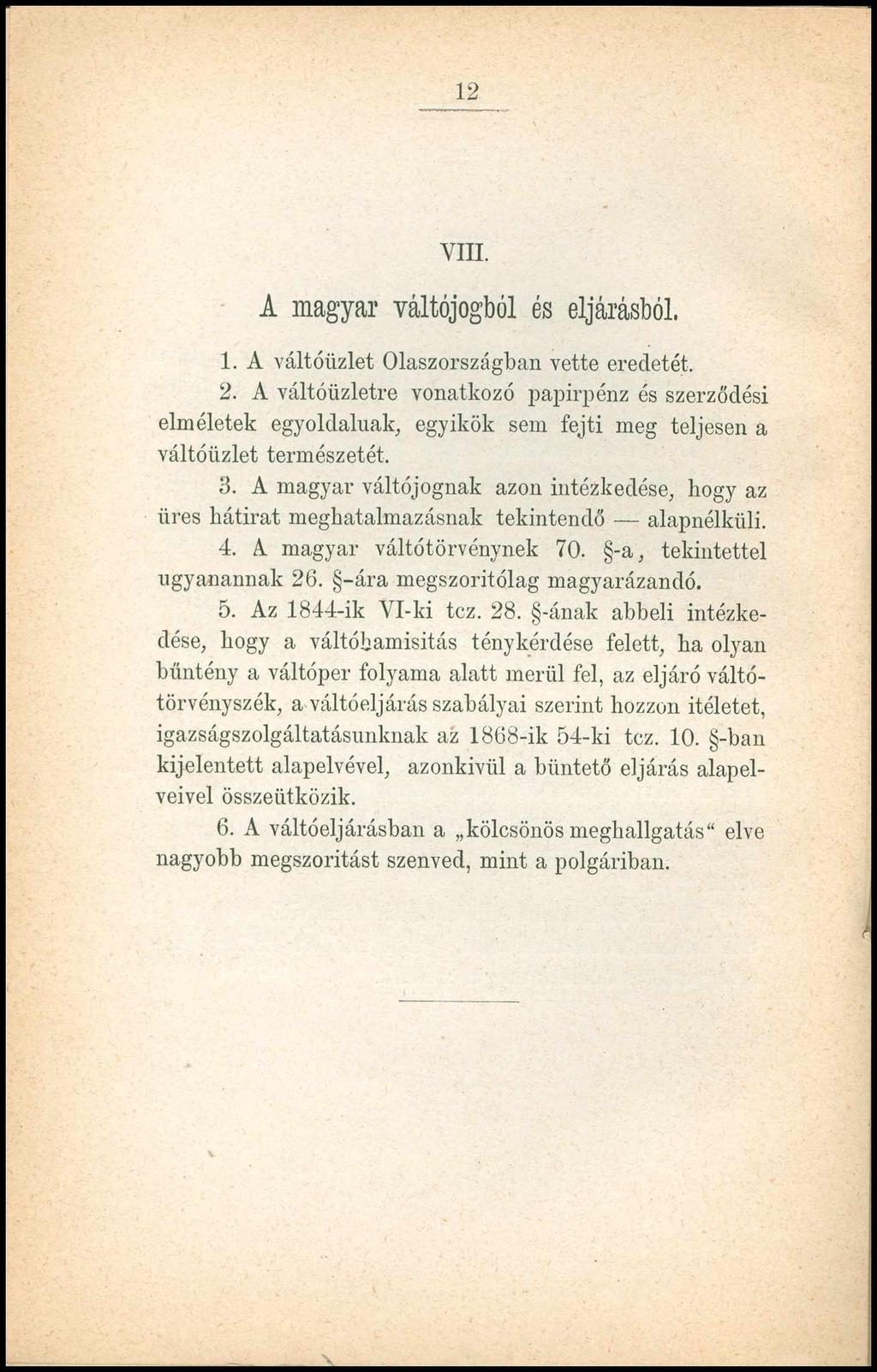 12 VIII. A m a gy a r váltójogból és eljárásból. 1. A váltóüzlet Olaszországban vette eredetét. 2.