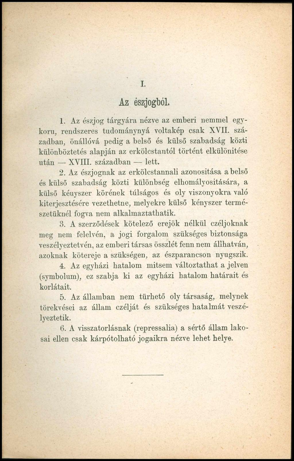 I. A z észjogból. 1. Az észjog tárgyára nézve az emberi nemmel egykorú, rendszeres tudománynyá voltakép csak XVII.