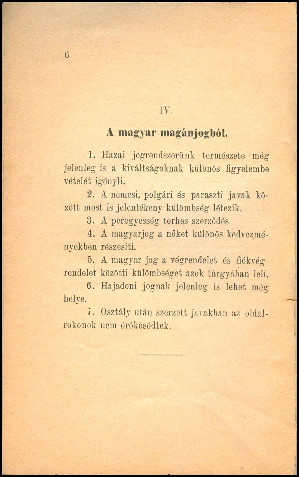 6 IV. A magyar magánjogból. 1. Hazai jog-rendszerünk természete még jelenleg is a kiváltságoknak különös figyelembe vételét igényli. 2.