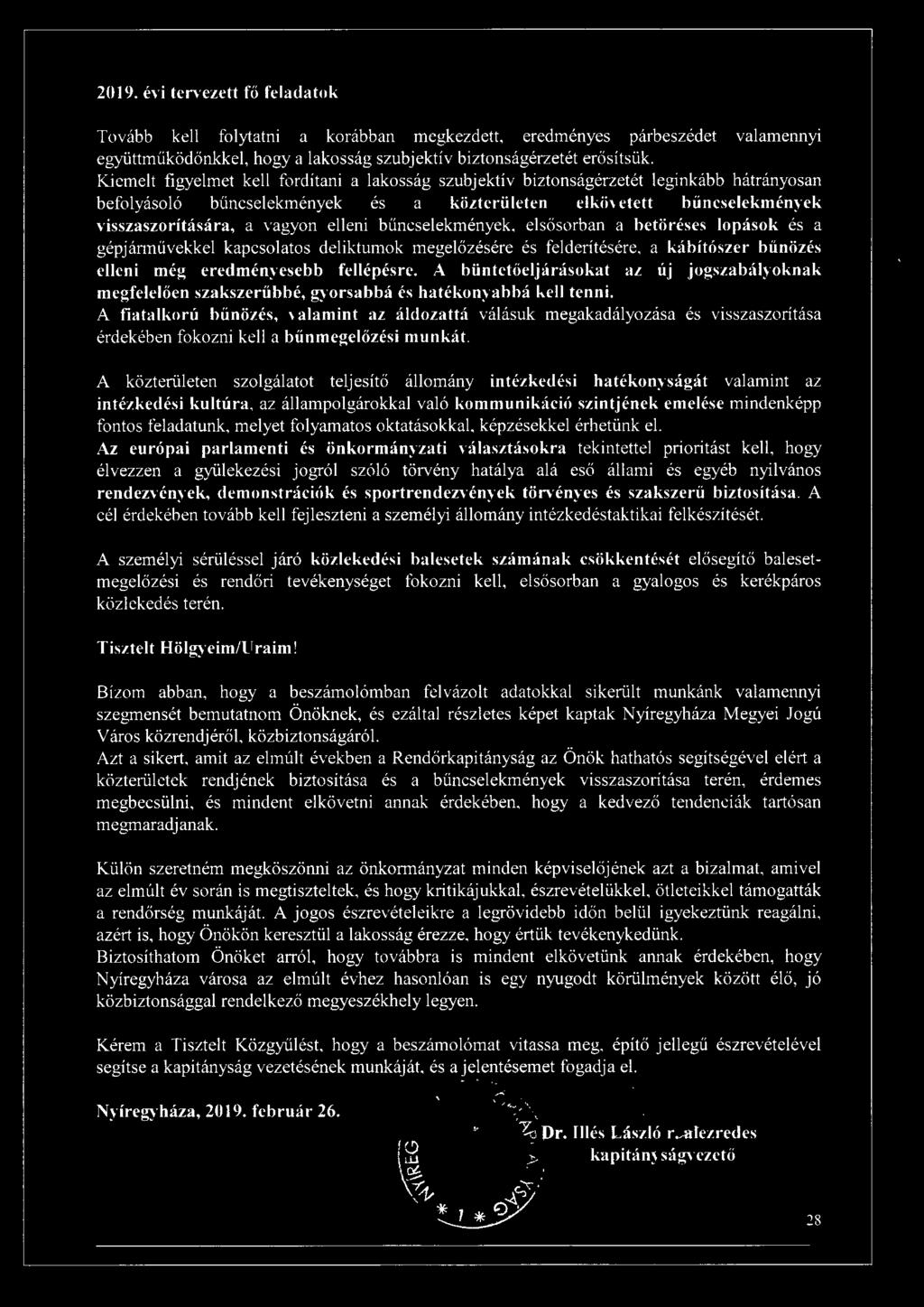 elleni bűncselekmények, elsősorban a betöréses lopások és a gépjárművekkel kapcsolatos deliktumok megelőzésére és felderítésére, a kábítószer bűnözés elleni még eredményesebb fellépésre.