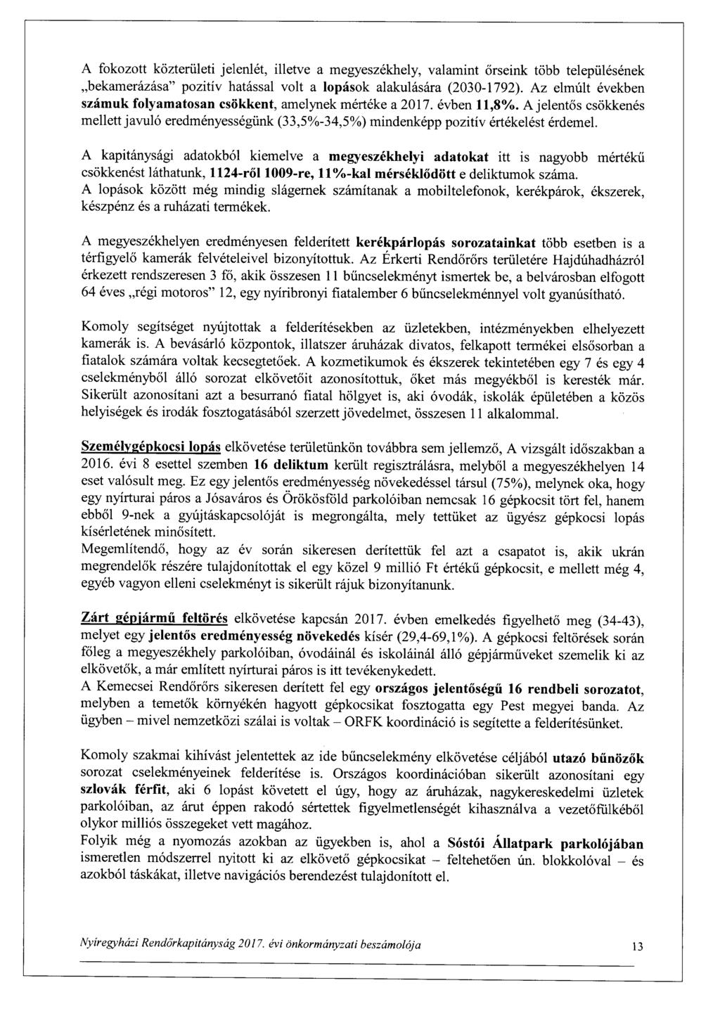 A fokozott közterületi jelenlét, illetve a megyeszékhely, valamint őrseink több településének bekamerázása" pozitív hatással volt a lopások alakulására (2030-1792).