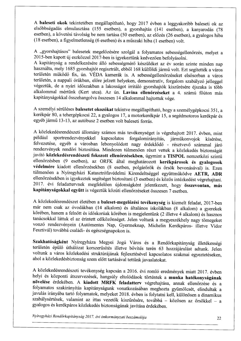 A baleseti okok tekintetében megállapítható, hogy 201 7 évben a leggyakoribb baleseti ok az elsőbbségadás elmulasztása (155 esetben), a gyorshajtás (141 esetben), a kanyarodás (78 esetben), a