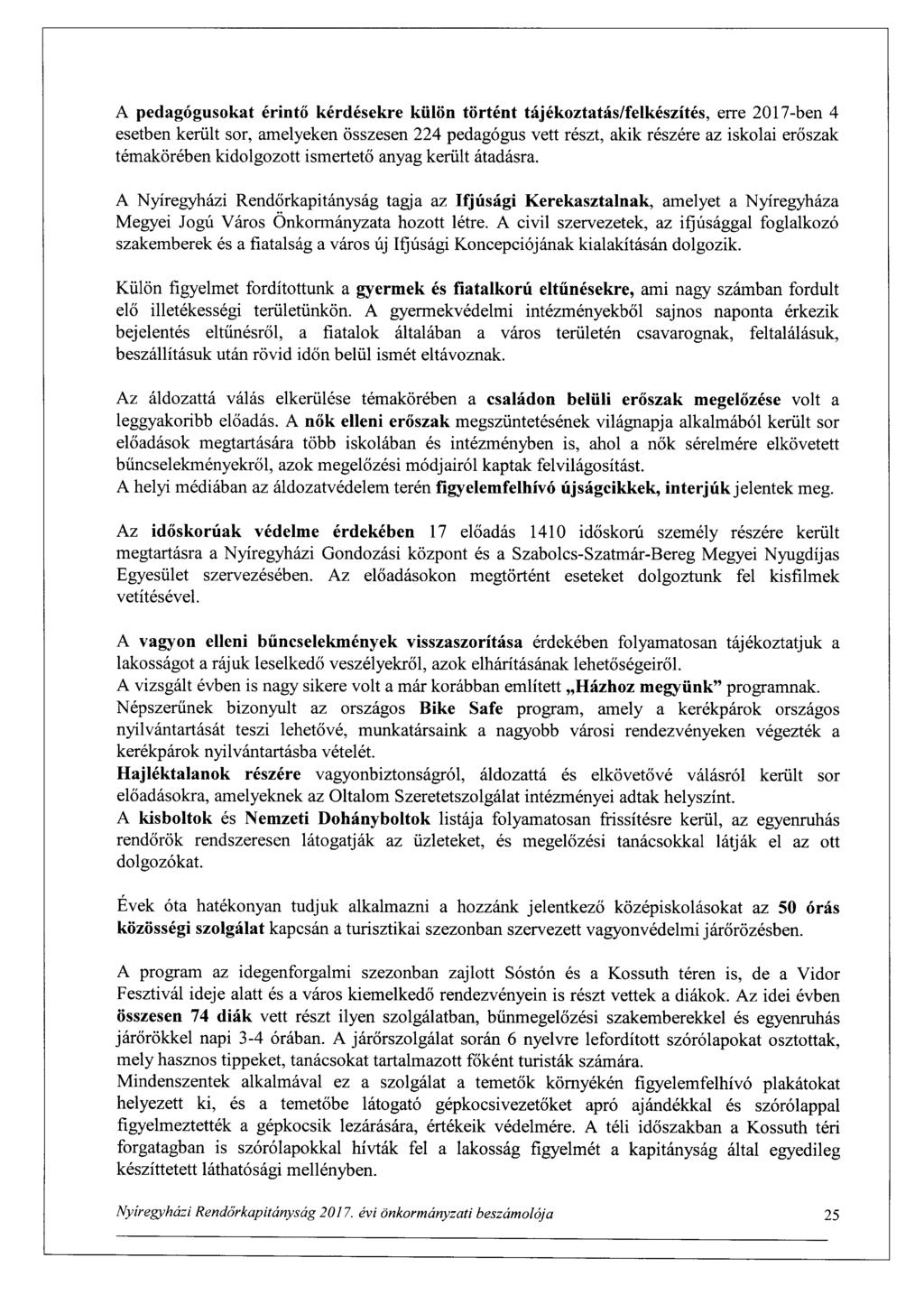 A pedagógusokat érintő kérdésekre külön történt tájékoztatás/felkészítés, erre 2017-ben 4 esetben került sor, amelyeken összesen 224 pedagógus vett részt, akik részére az iskolai erőszak témakörében