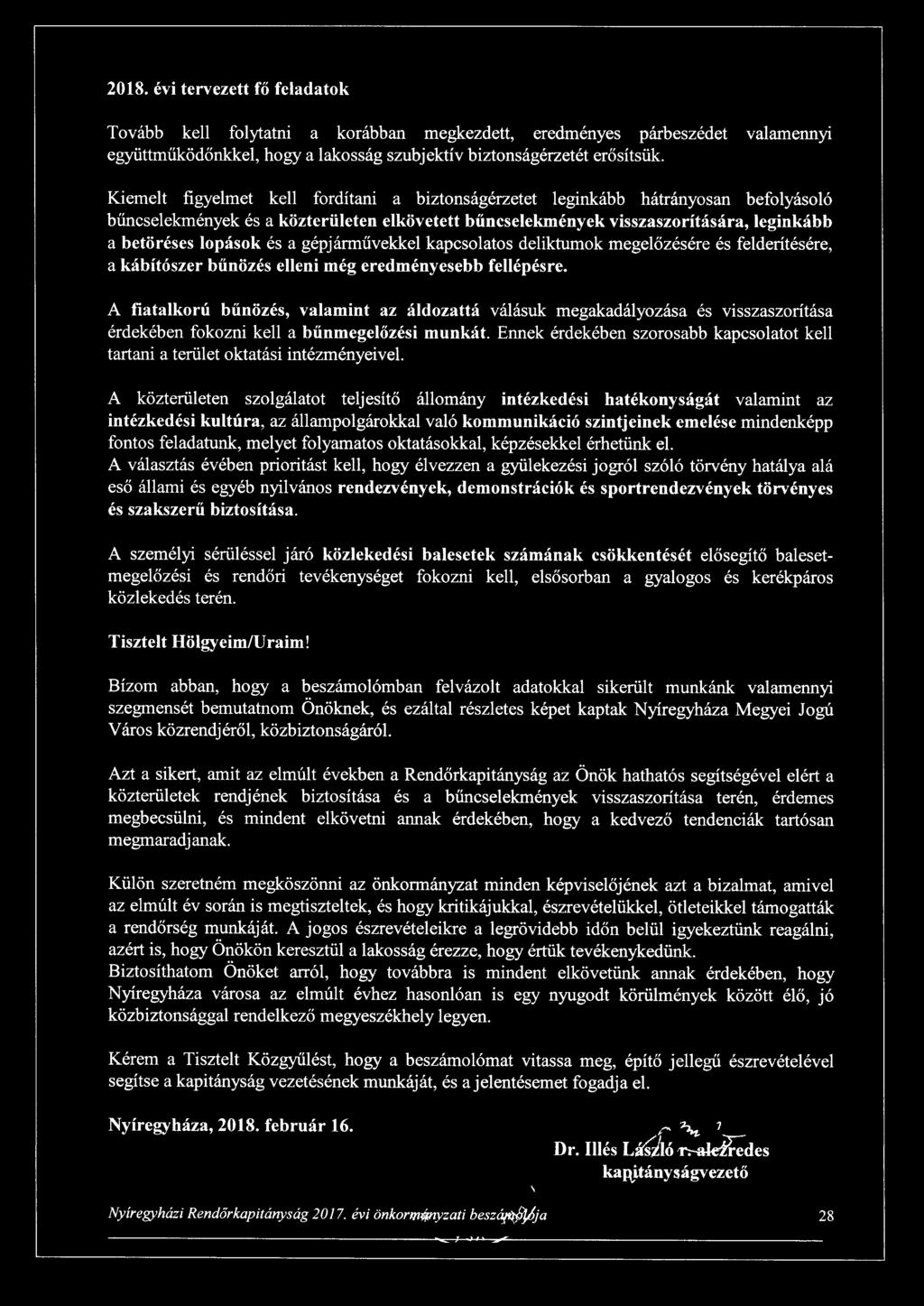 a gépjárművekke l kapcsolatos deliktumok megelőzésére és felderítésére, a kábítószer bűnözés elleni még eredményesebb fellépésre.