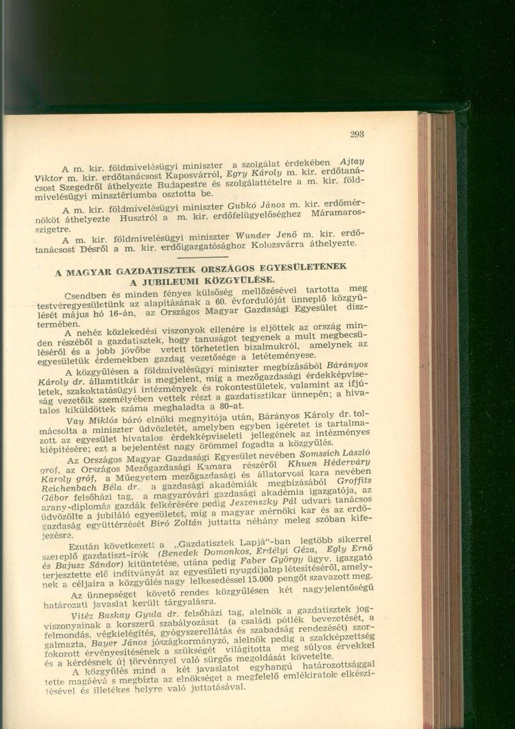 A m. kir. földmívelésügyi miniszter a szolgálat érdekében Ajtay Viktor m. kir. erdőtanácsost Kaposvárról, Egry Károly m. kir. erdőtanácsost Szegedről áthelyezte Budapestre és szolgálattételre a m.