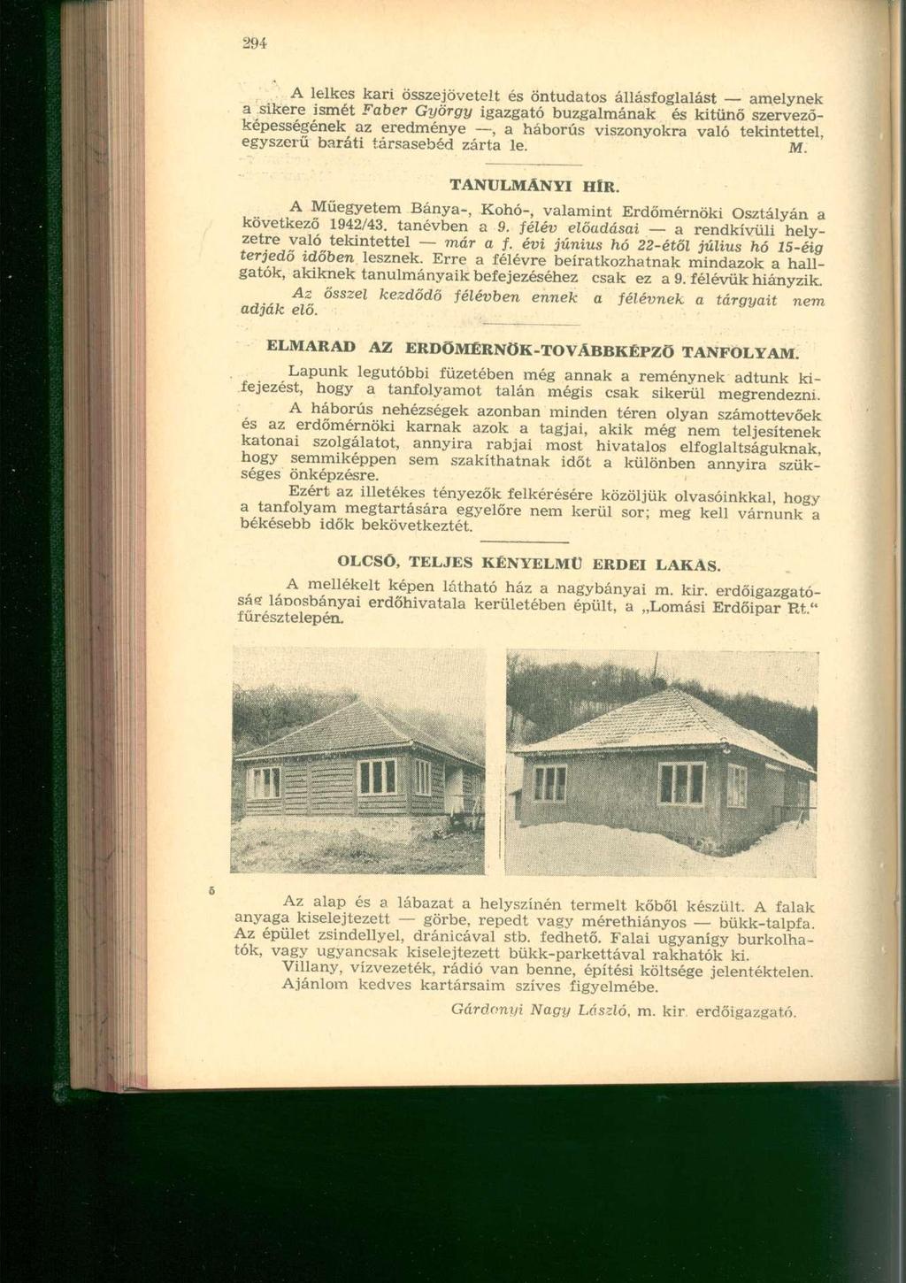 A lelkes kari összejövetelt és öntudatos állásfoglalást amelynek a sikere ismét Faber György igazgató buzgalmának és kitűnő szervezőképességének az eredménye, a háborús viszonyokra való tekintettel