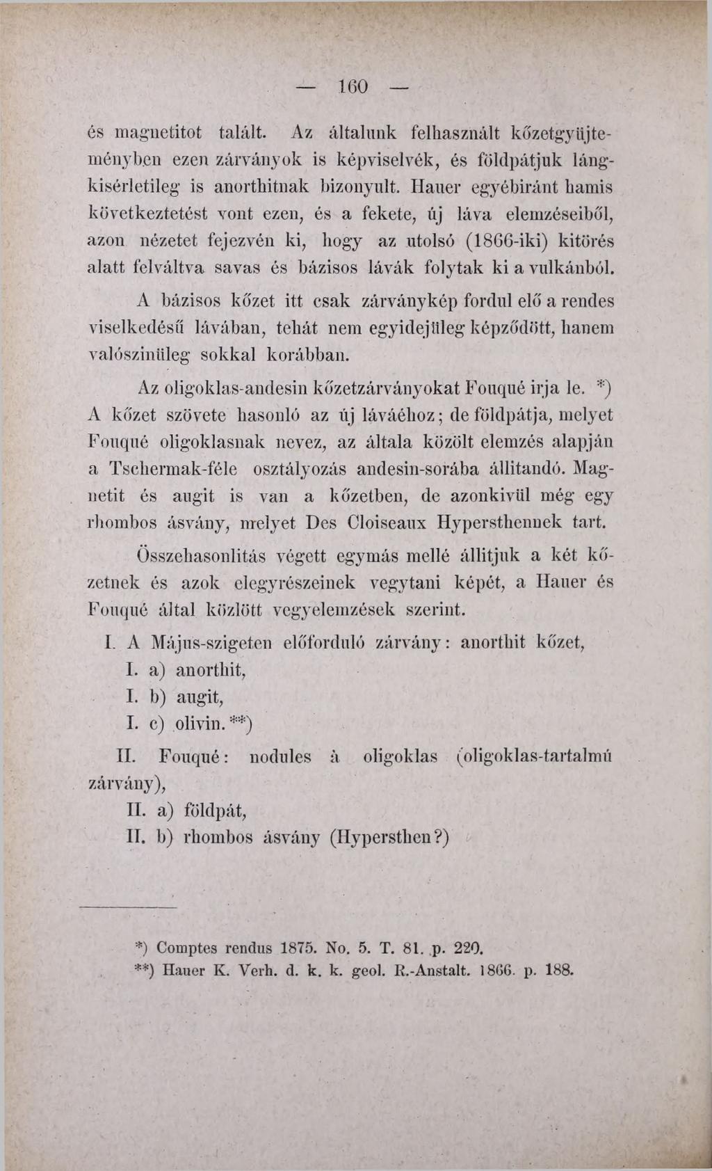 160 és magnetitot talált. Az általunk felhasznált kőzetgyiijteményben ezen zárványok is képvisel vék, és földpátjuk lángkisérletileg is anorthitnak bizonyult.