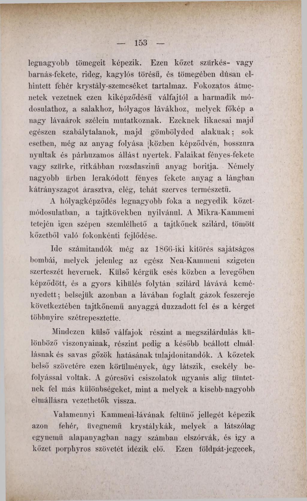 legnagyobb tömegeit képezik. Ezeii közét szürkés- vagy barnás-fekete, rideg, kagylós törésű, és tömegében dúsan elhintett fehér krystály-szemcséket tartalmaz.