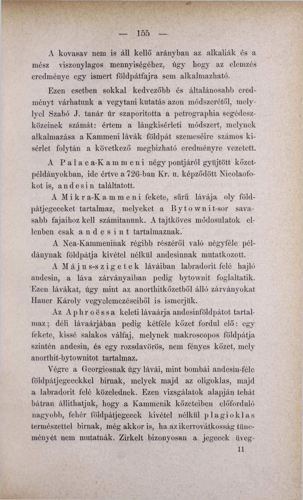 - IP 155 A kovasav nem is áll kellő arányban az alkaliák és a mész viszonylagos mennyiségéhez, úgy hogy az elemzés eredménye egy ismert földpátfajra sem alkalmazható.