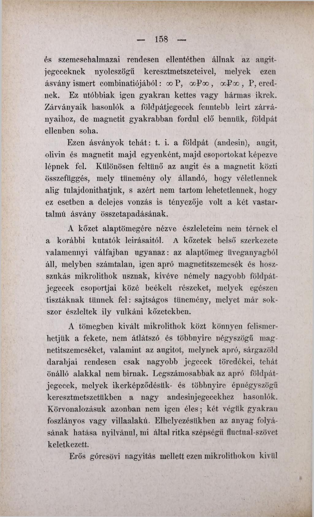 158 és szemcsehalmazai rendesen ellentétben állnak az augitjegeceknek nyolcszögé keresztmetszeteivel, melyek ezen ásvány ismert combinatiójából: co P, gop oo, ccpco, P, erednek.