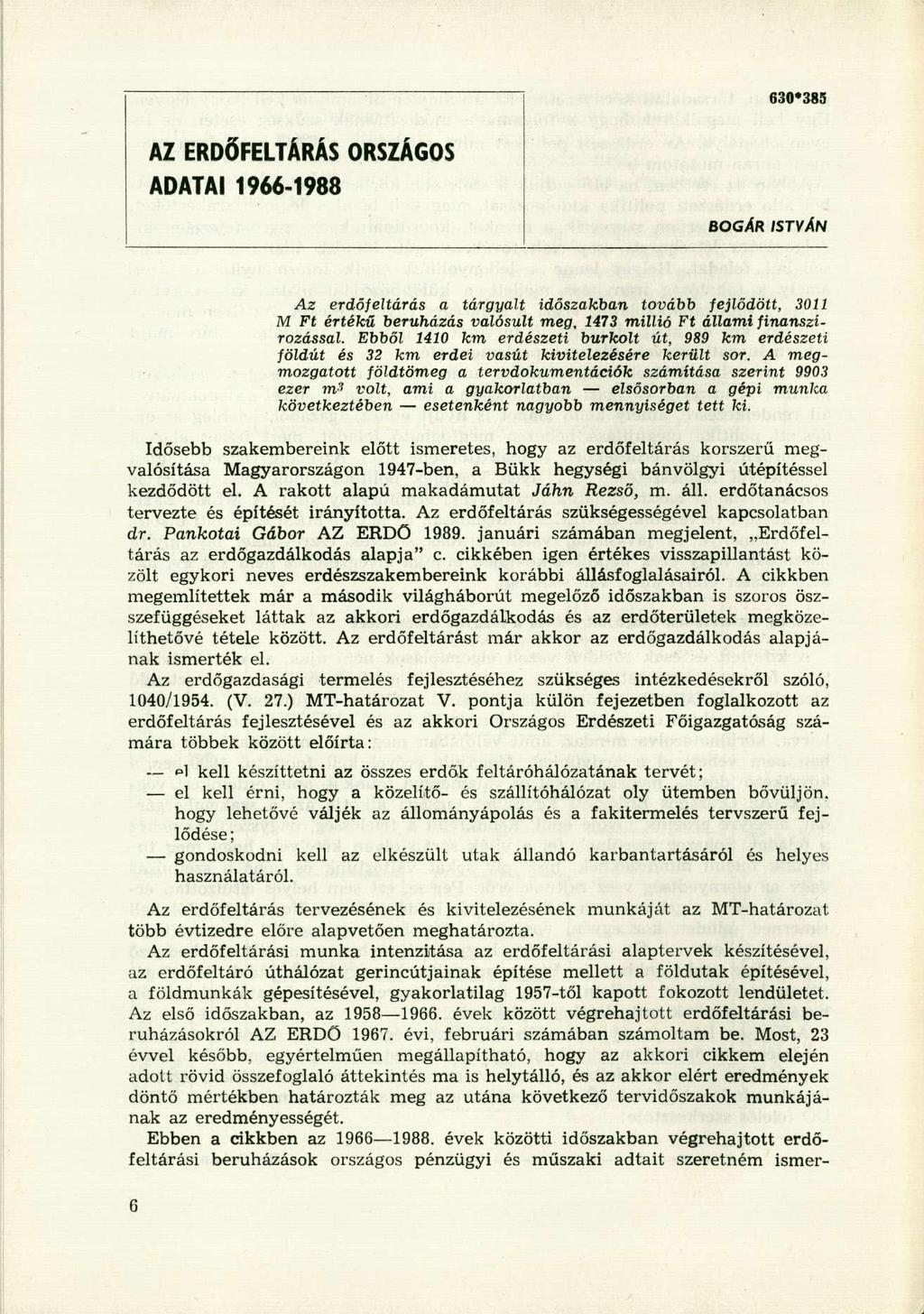630*385 AZ ERDŐFELTÁRÁS ORSZÁGOS ADATAI 1966-1988 BOGÁR ISTVÁN Az erdőfeltárás a tárgyalt időszakban tovább fejlődött, 3011 M Ft értékű beruházás valósult meg, 1473 millió Ft állami finanszírozással.