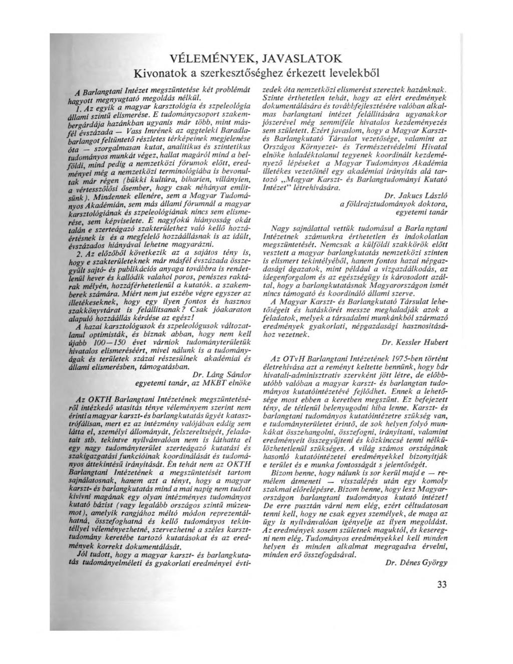 VÉLEMÉNYEK, JAVASLATOK Kivonatok a szerkesztőséghez érkezett levelekből A Barlangtani Intézet megszüntetése két problémát hagyott megnyugtató megoldás nélkül.