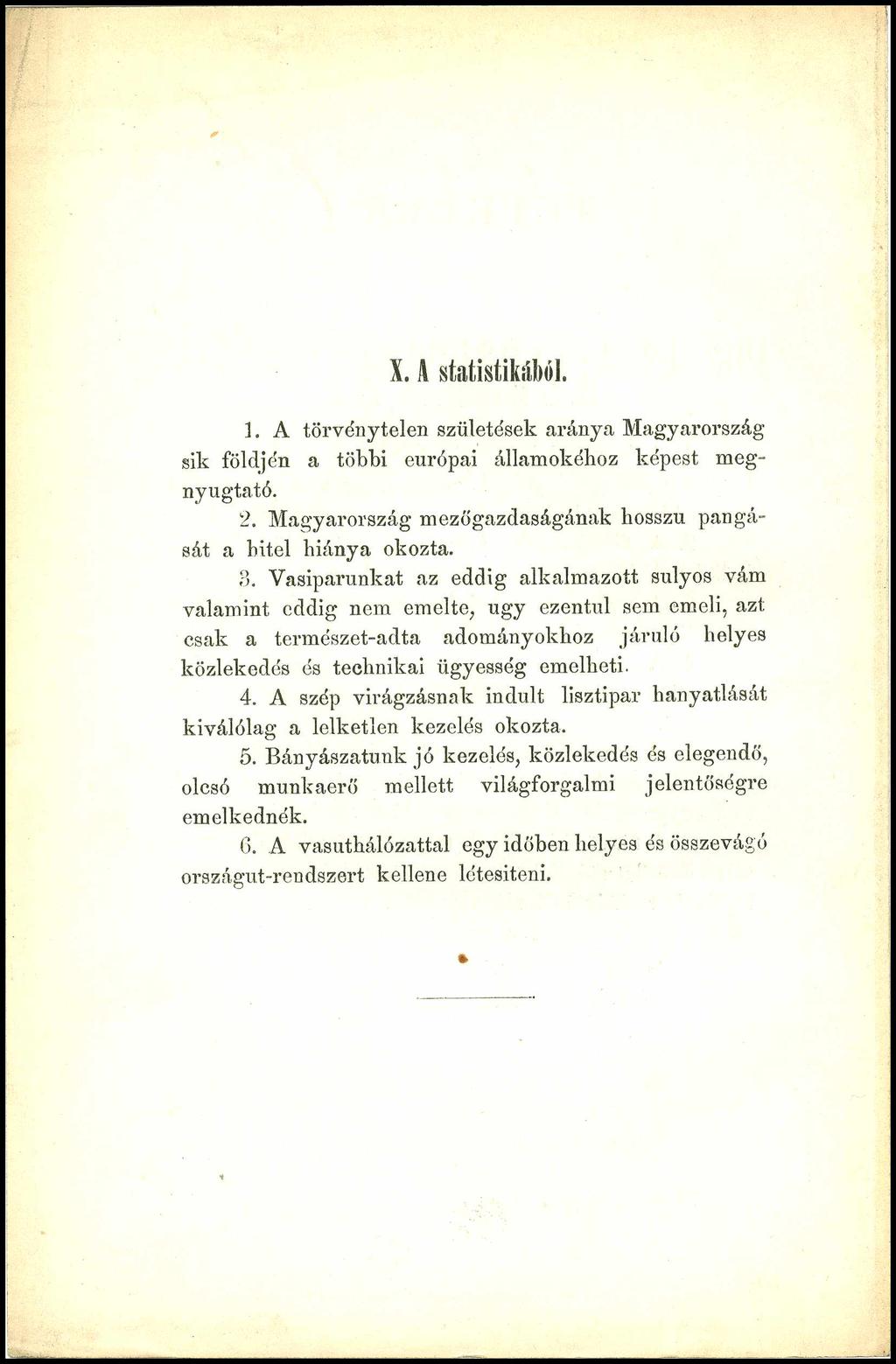 X. A statistikából. 1. A törvénytelen születések aránya Magyarország sik földjén a többi európai államokéhoz képest megnyugtató. 2. Magyarország mezőgazdaságának hosszú pangását a hitel hiánya okozta.