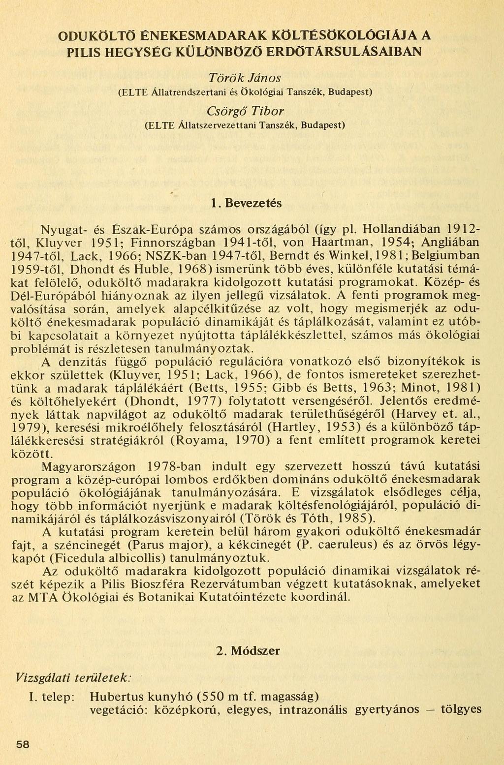 ODUKÖLTŐ ÉNEKESMADARAK KÖLTÉSÖKOLÓGIÁJA A PILIS HEGYSÉG KÜLÖNBÖZŐ ERDÖTÁRSULÁSAIBAN Török János (ELTE Állatrendszertani és Ökológiai Tanszék, Budapest) Csörgő Tibor (ELTE Állatszervezettani Tanszék,