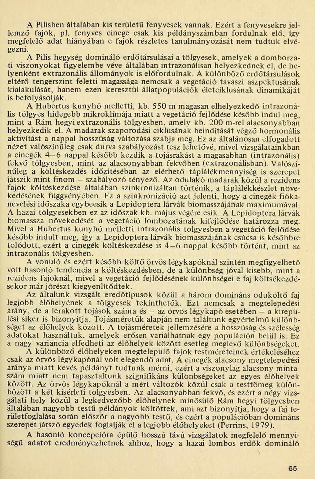 A Pilisben általában kis területű fenyvesek vannak. Ezért a fenyvesekre jellemző fajok, pl.