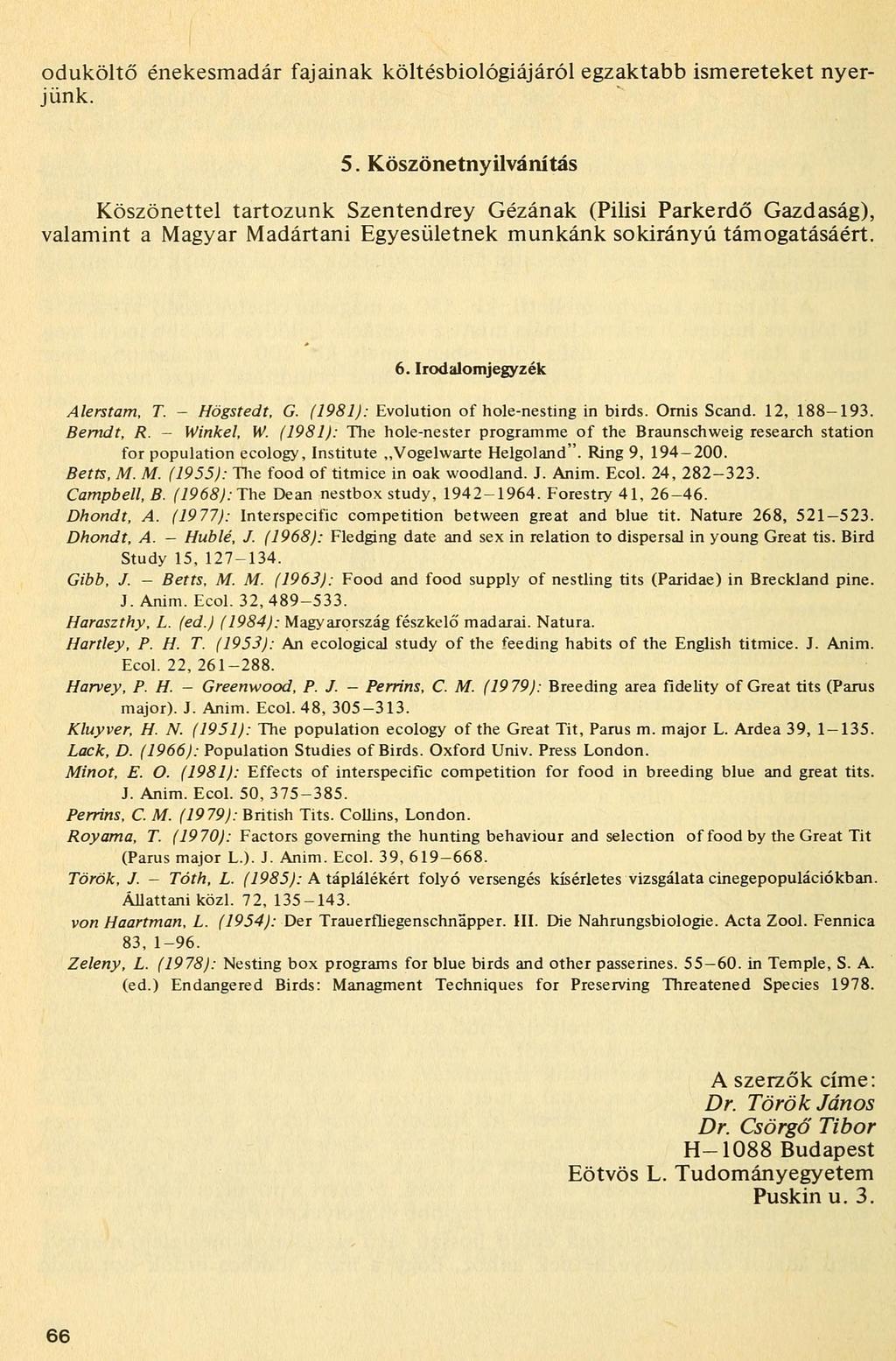 oduköltő énekesmadár fajainak költésbiológiájáról egzaktabb ismereteket nyerjünk. 5.