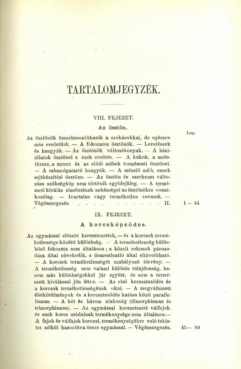 TARTALOMJEGYZÉK. VIlI. Az ösztön. Az ösztönök összehasonlithatók aszokásokkal, de egészen más eredetüek. - A fokozatos ösztönök. - Levelészek és hangyák.