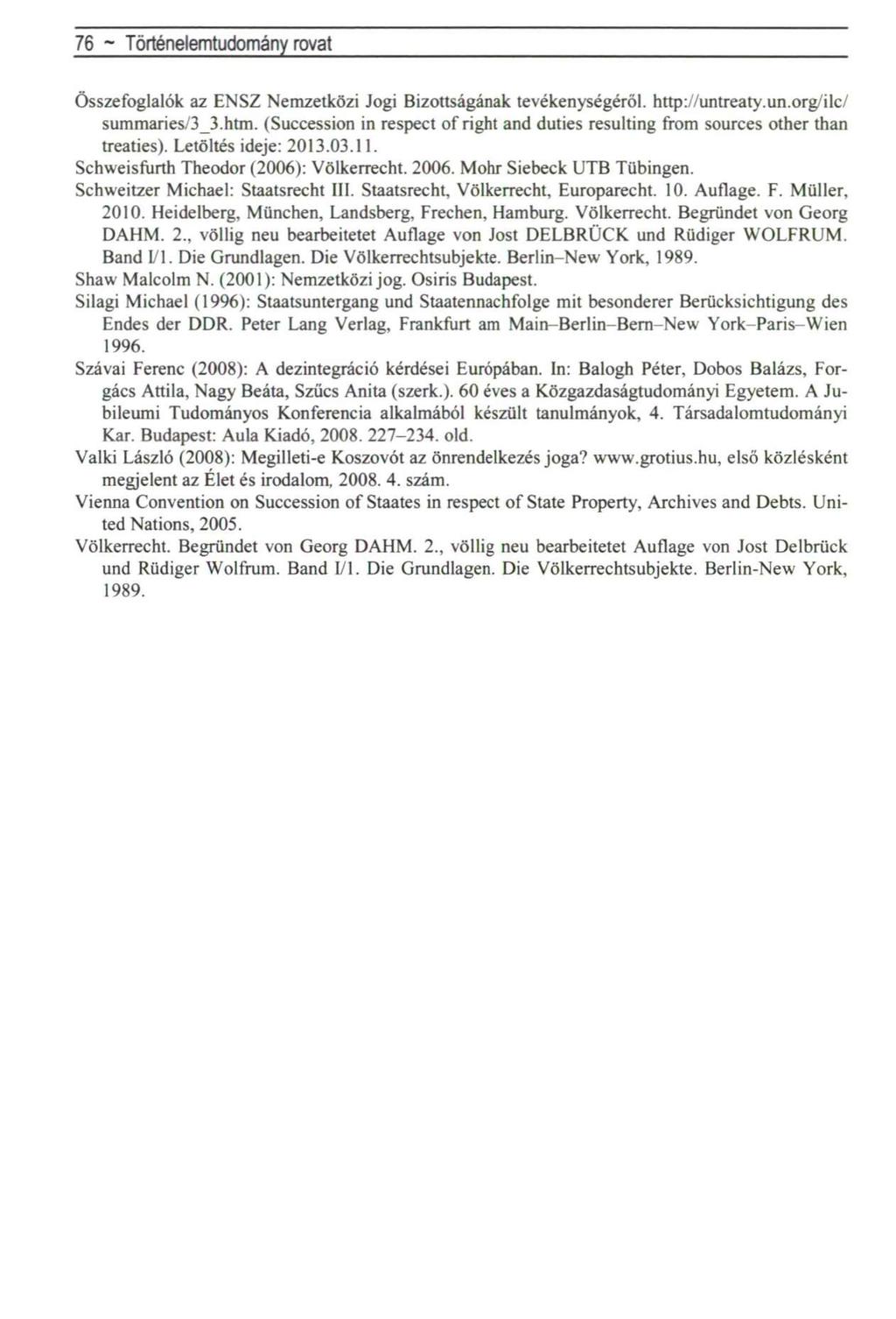 76 ~ Történelemtudomány rovat Összefoglalók az ENSZ Nemzetközi Jogi Bizottságának tevékenységéről, http://untreaty.un.org/ilc/ summaries/3_3.htm.