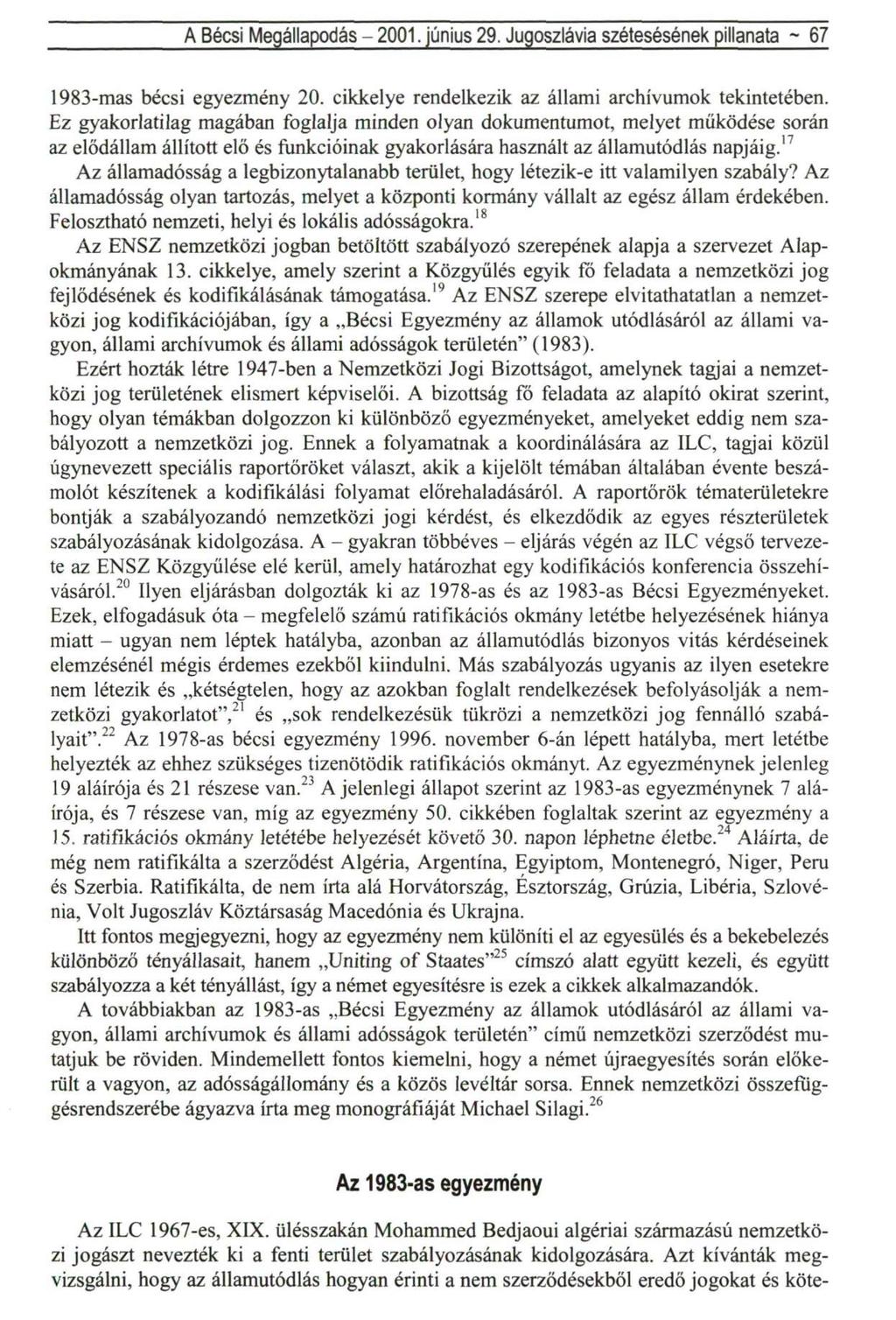 A Bécsi Megállapodás - 2001. június 29. Jugoszlávia szétesésének pillanata ~ 67 1983-mas bécsi egyezmény 20. cikkelye rendelkezik az állami archívumok tekintetében.
