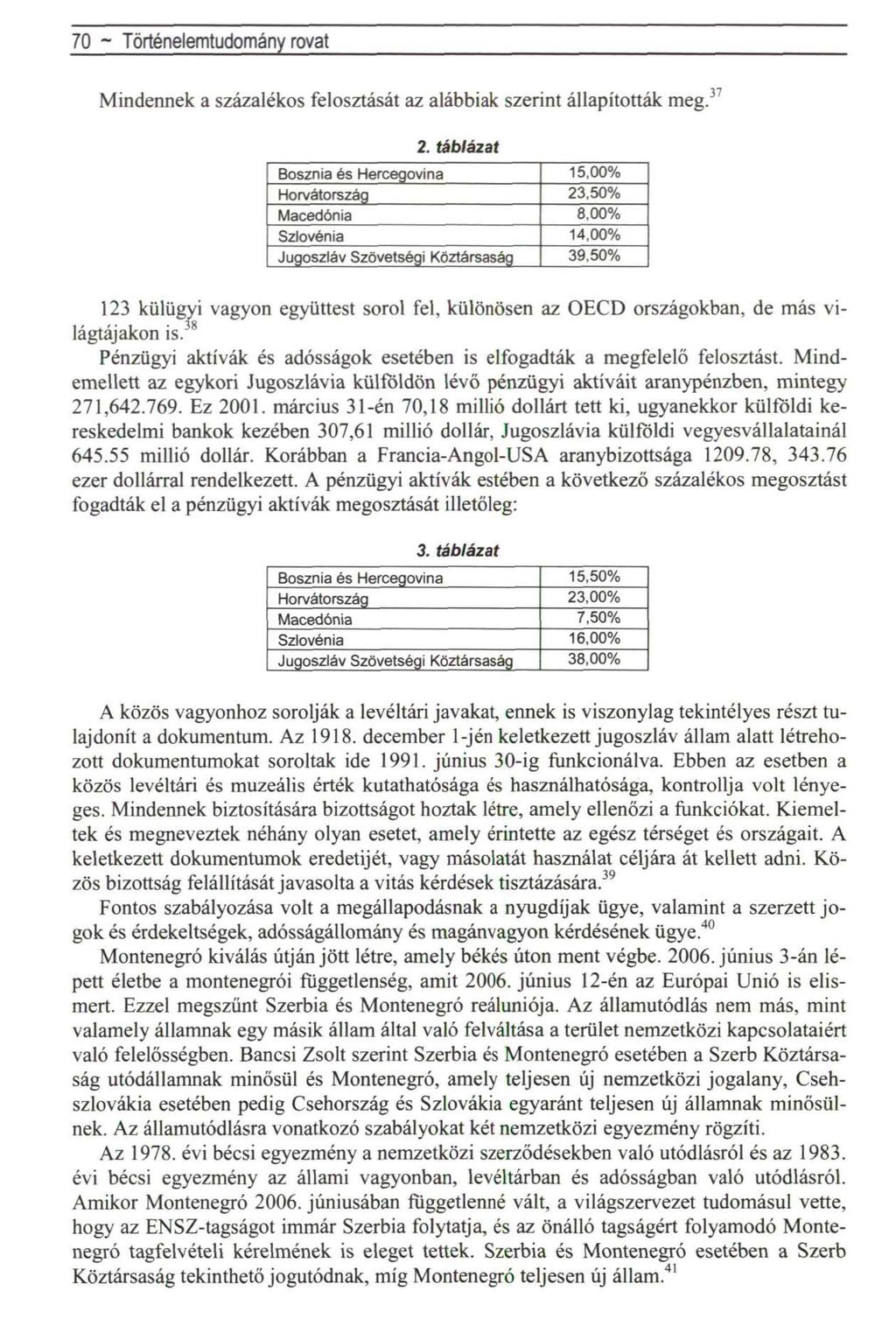 70 ~ Történelemtudomány rovat Mindennek a százalékos felosztását az alábbiak szerint állapították meg. 3 2.
