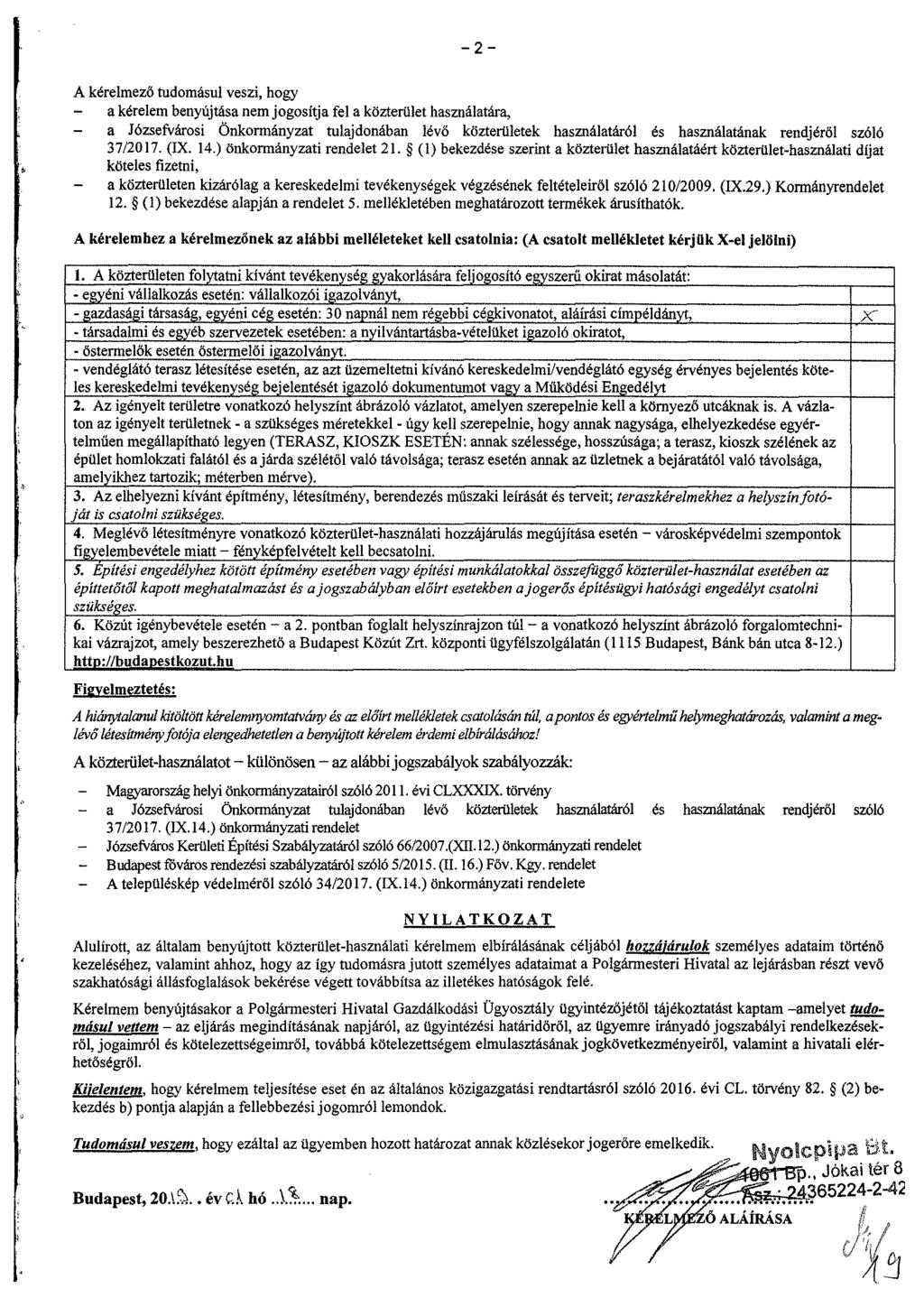 2 A kérelmező tudomásul veszi, hogy a kérelem benyújtása nem jogosítja fel a közterület használatára, a Józsefvárosi Önkormányzat tulajdonában lévő közterületek használatáról és használatának