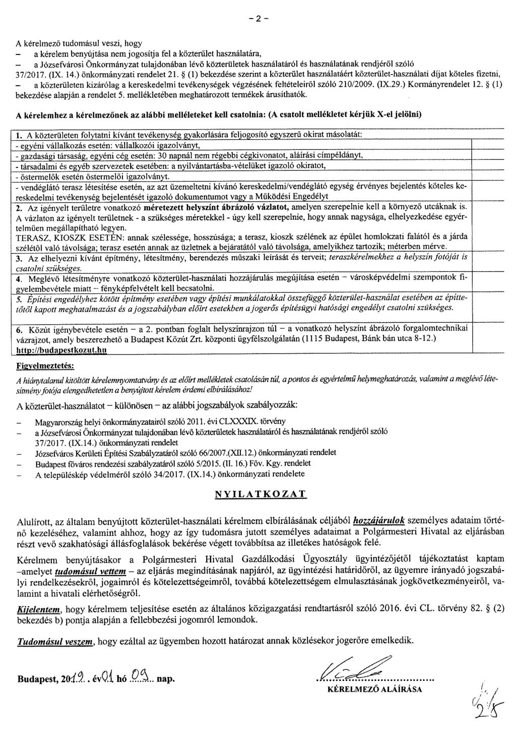 A kérelmező tudomásul veszi, hogy a kérelem benyújtása new jogosítja fel a közterület használatára, a Józsefvárosi Önkormányzat tulajdonában lévő közterületek használatáról és használatának rendjéről