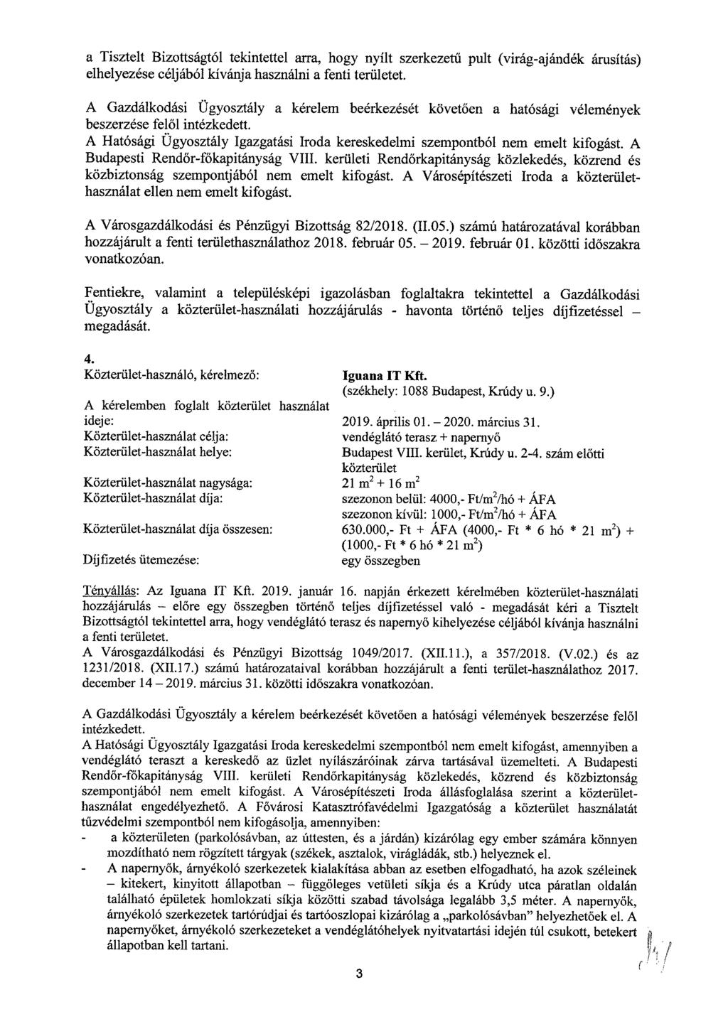 a Tisztelt Bizottságtól tekintettel arra, hogy nyílt szerkezetű pult (virág-ajándék árusítás) elhelyezése céljából kívánja használni a fenti területet.