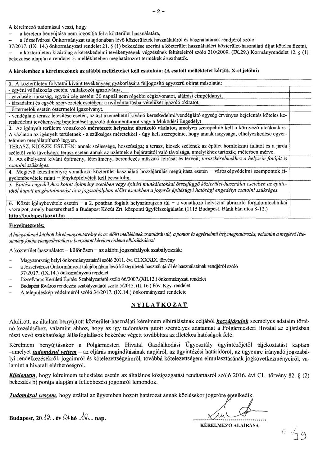 A kérelmező tudomásul veszi, hogy - a kérelem benyújtása nem jogosítja fel a közterület használatára, - a Józsefvárosi Önkormányzat tulajdonában lévő közterületek használatáról és használatának