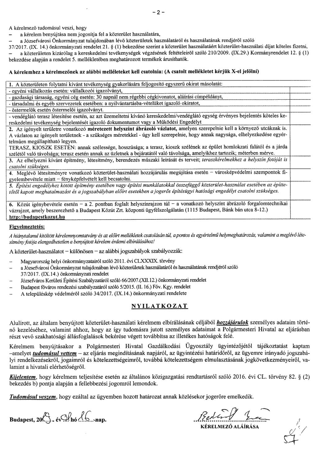A kérelmező tudomásul veszi, hogy a kérelem benyújtása nem jogosítja fel a közterület használatára, a Józsefvárosi Önkormányzat tulajdonában lévő közterületek használatáról es használatának rendjéről