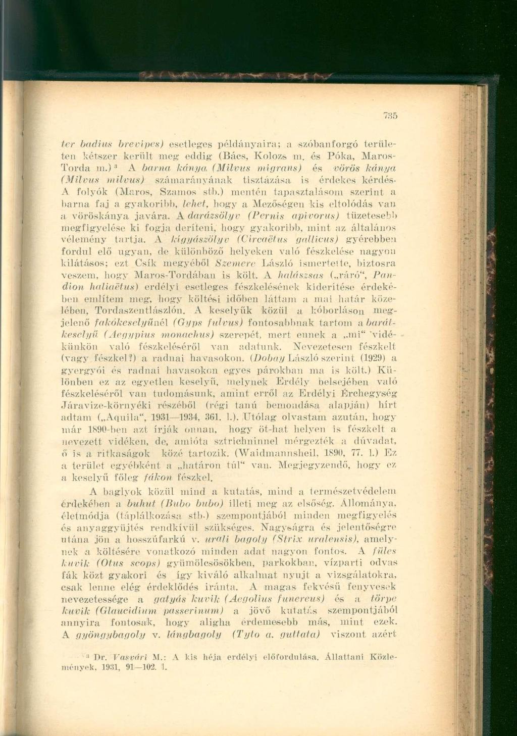ter bndiiis brevipes) csel leges példányaira; a szóbanforgó területen kétszer került meg eddig (Bács. Kolozs m. és Póka, Maros- Torda m.