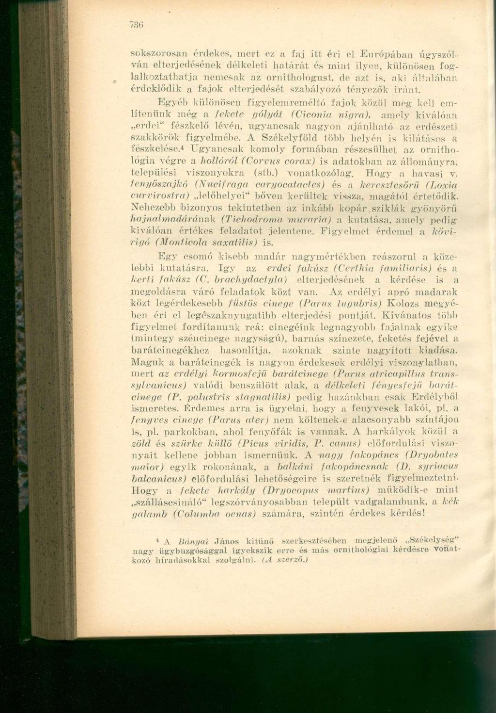 sokszorosan érdekes, mert ez a faj itt éri el Európában úgyszólván elterjedésének délkeleti tatárát és mini ilyen, különösen foglalkoztathatja nemcsak az ornithologust, de azt is, aki általában