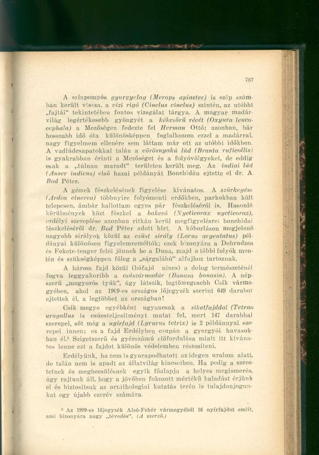 A színpompás gyurgyalag (Merops apiaster) is szép számban került vissza, a vízi rigó (Cinclus cinclus) szintén, az utóbbi fajtái" tekintetében fontos vizsgálat tárgya.
