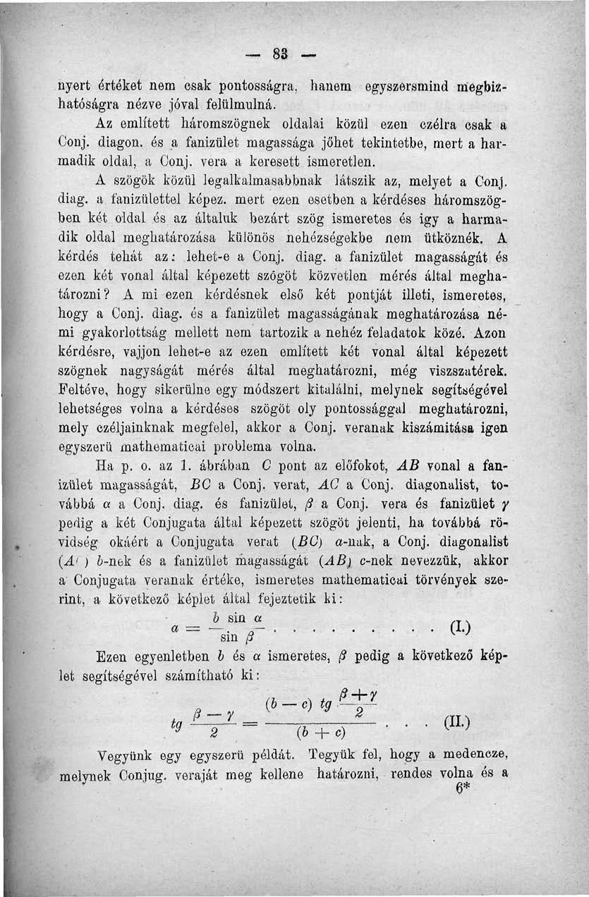 8S nyert értéket nem esak pontosságra, hanem egyszersmind megbízhatóságra nézve jóval felülmúlná. Az említett háromszögnek oldalai közül ezen ozélra esak a Conj. diagon.