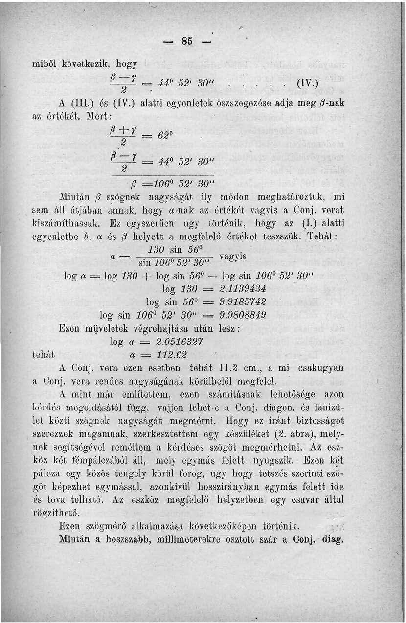 miből következik, hogy 85 - t^zt «, 44 52' 30". '.... (IV.) A (III.) ós (IV.) alatti egyenletek öszszegezése adja meg /?-nak az értókét. Mert: 2 ~ b L~.l = 44" 52' 30" /?