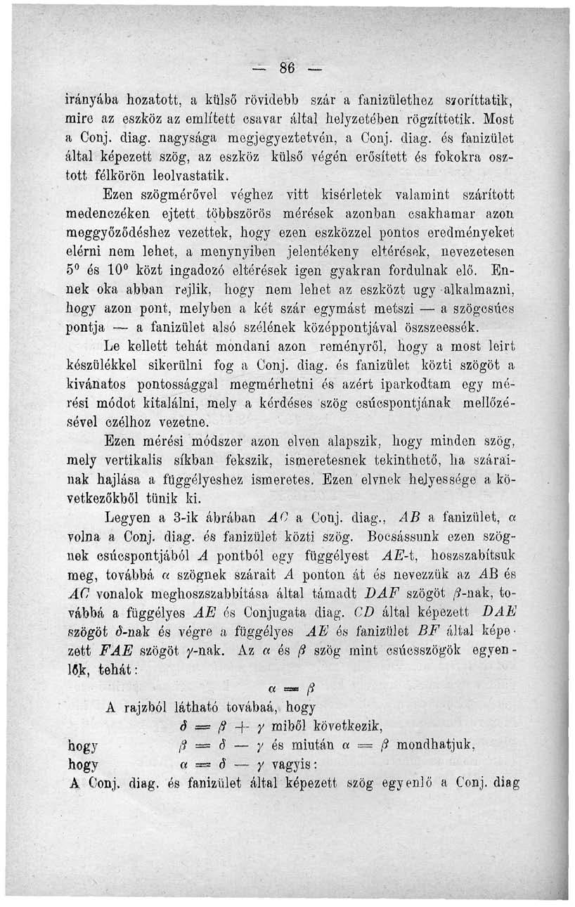 86 irányába hozatott, a külső rövidebb szár a fanizülethez ssroríttatik, mire az eszköz az említett csavar által helyzetében rögzíttetik. Most a Gonj. diag.