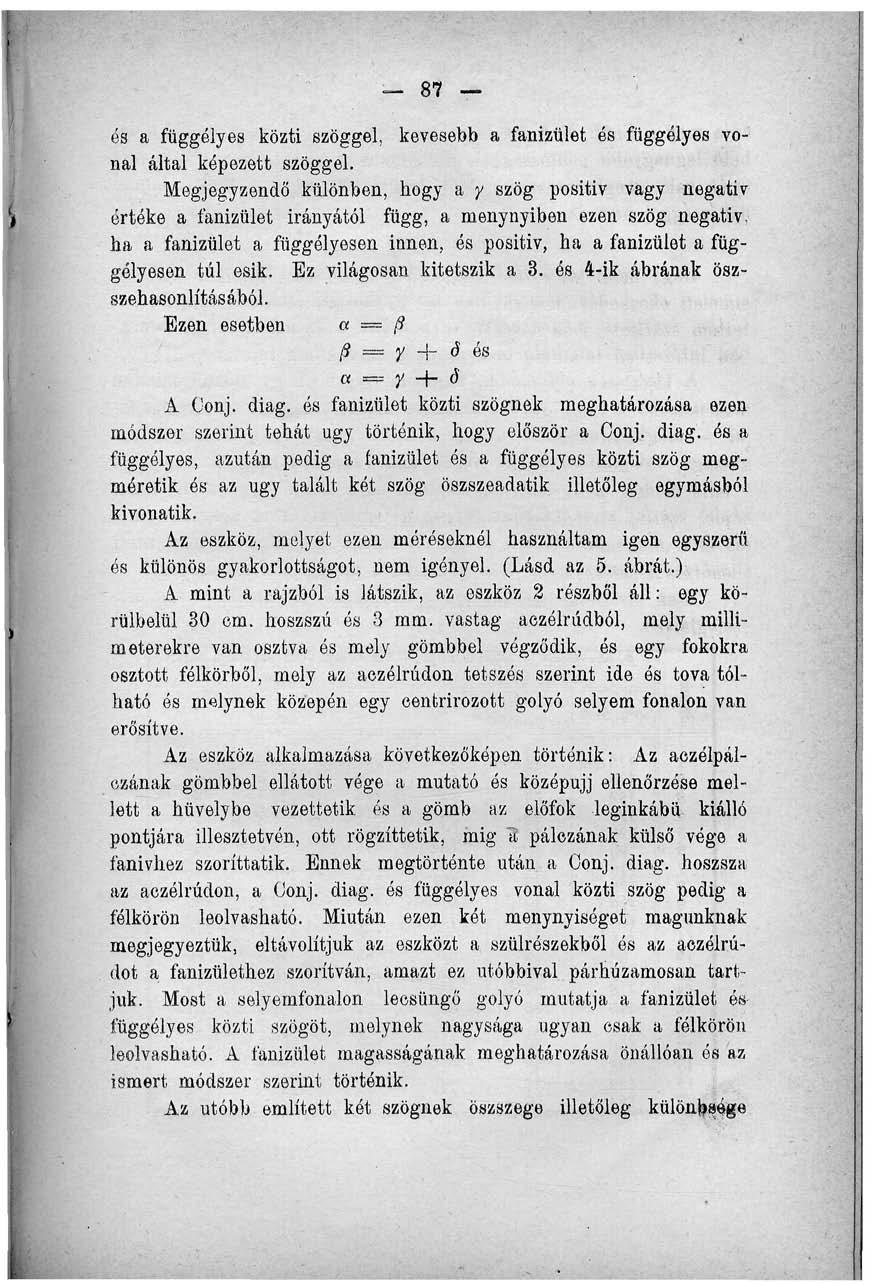 87 és a függélyes közti szöggel, kevesebb a fanizület és függélyes vonal által képezett szöggel.