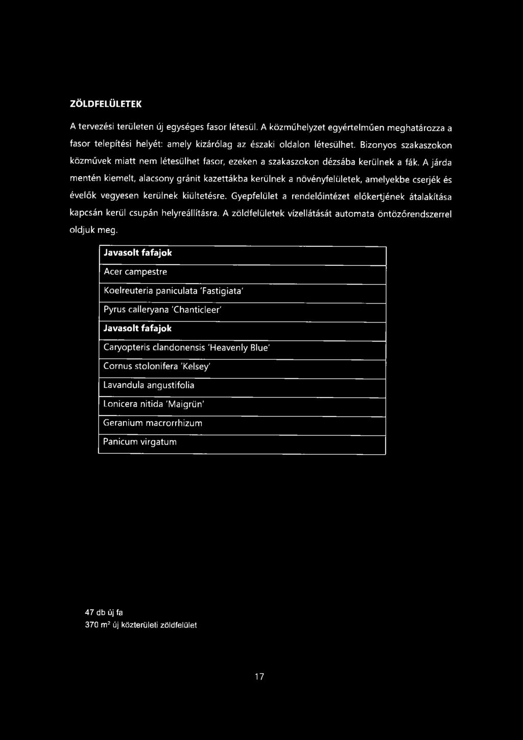 ZÖLDFELÜLETEK A tervezési területen új egységes fasor létesül. A közműhelyzet egyértelműen meghatározza a fasor telepítési helyét: amely kizárólag az északi oldalon létesülhet.