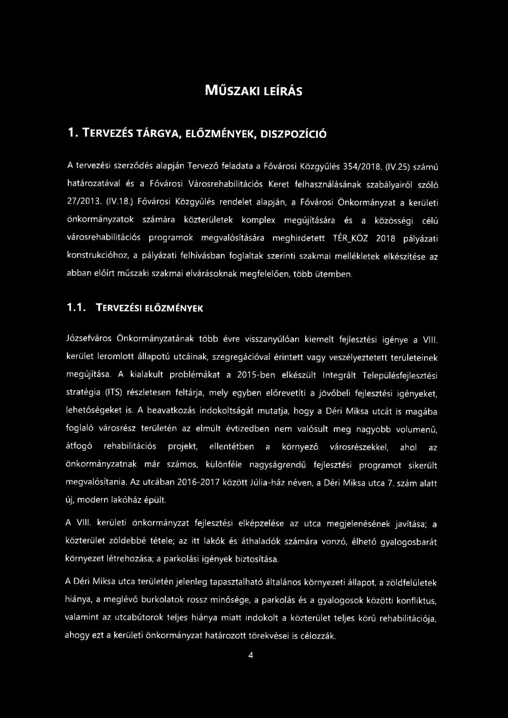 MŰSZAKI LEÍRÁS 1. TERVEZÉS TÁRGYA, ELŐZMÉNYEK, DISZPOZÍCIÓ A tervezési szerződés alapján Tervező feladata a Fővárosi Közgyűlés 354/2018. (IV.