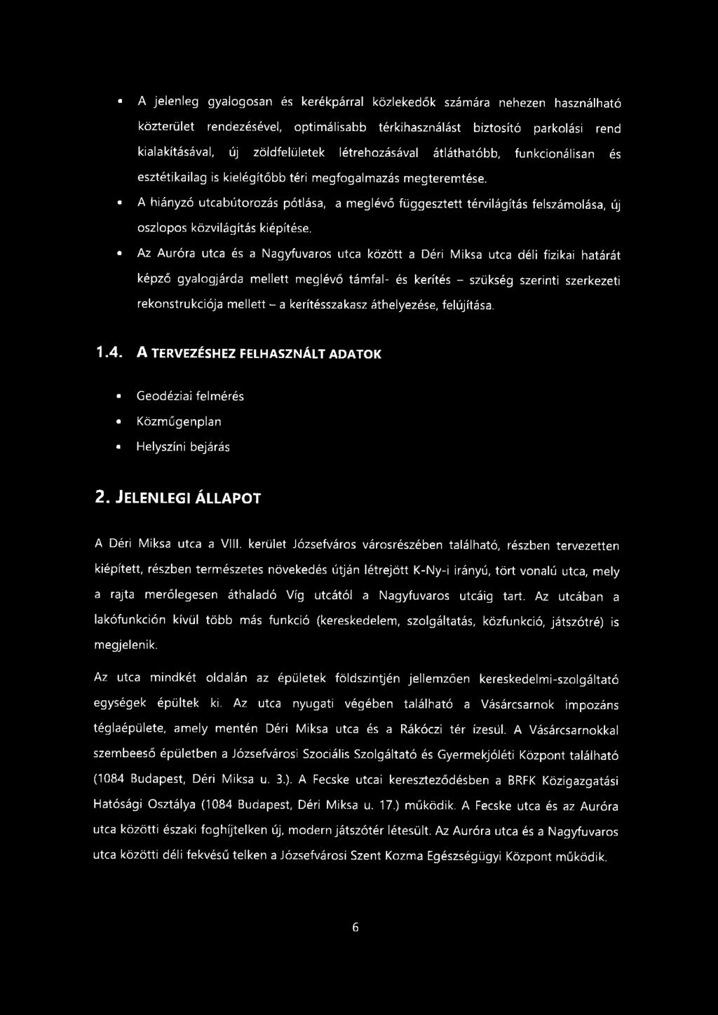 A jelenleg gyalogosan és kerékpárral közlekedők számára nehezen használható közterület rendezésével, optimálisabb térkihasználást biztosító parkolási rend kialakításával, új zöldfelületek
