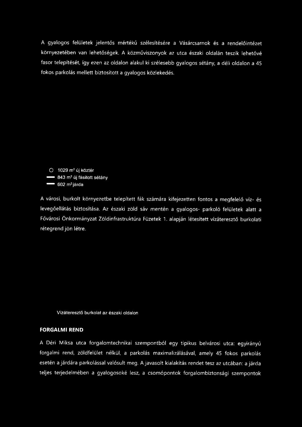 A gyalogos felületek jelentős mértékű szélesítésére a Vásárcsarnok és a rendelőintézet környezetében van lehetőségek.