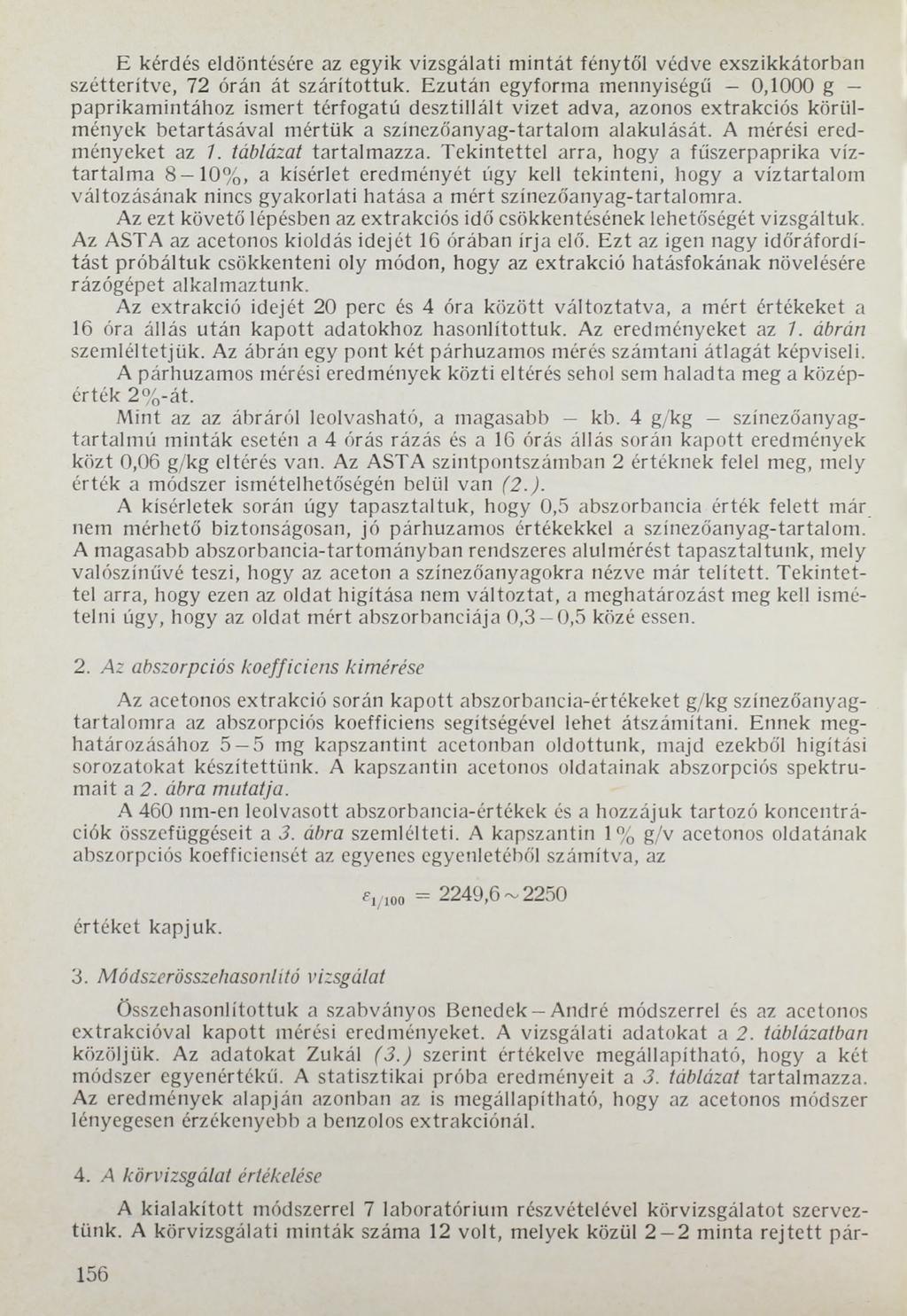E kérdés eldöntésére az egyik vizsgálati mintát fénytől védve exszikkátorban szétterítve, 72 órán át szárítottuk.