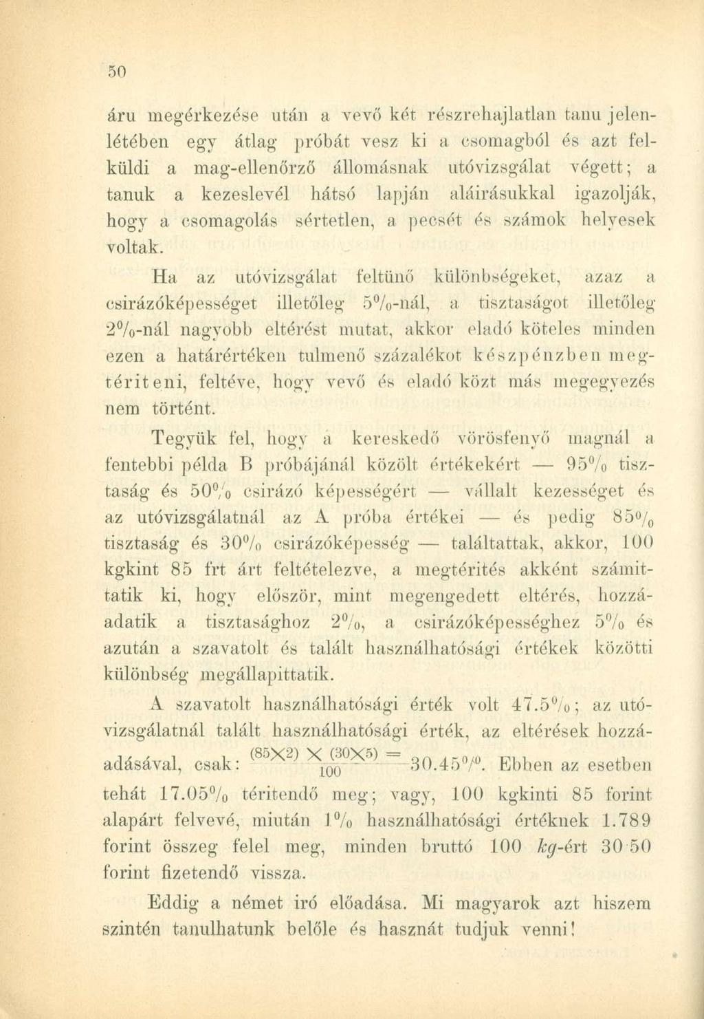 áru megérkezése után a vevő két részrehajlatlan tanú jelenlétében egy átlag próbát vesz ki a csomagból és azt felküldi a mag-ellenőrző állomásnak utóvizsgálat végett; a tanuk a kezeslevél hátsó