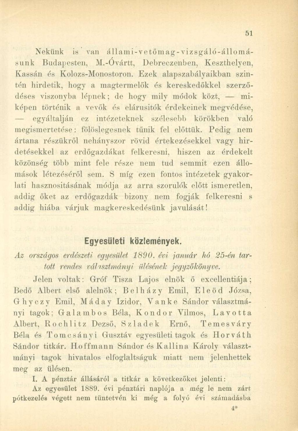 Nekünk is van állami-vetőmag-vizsgáló-állomásunk Budapesten, M.-Ovártt, Üebreczenben, Keszthelyen, Kassán és Kolozs-Monostoron.
