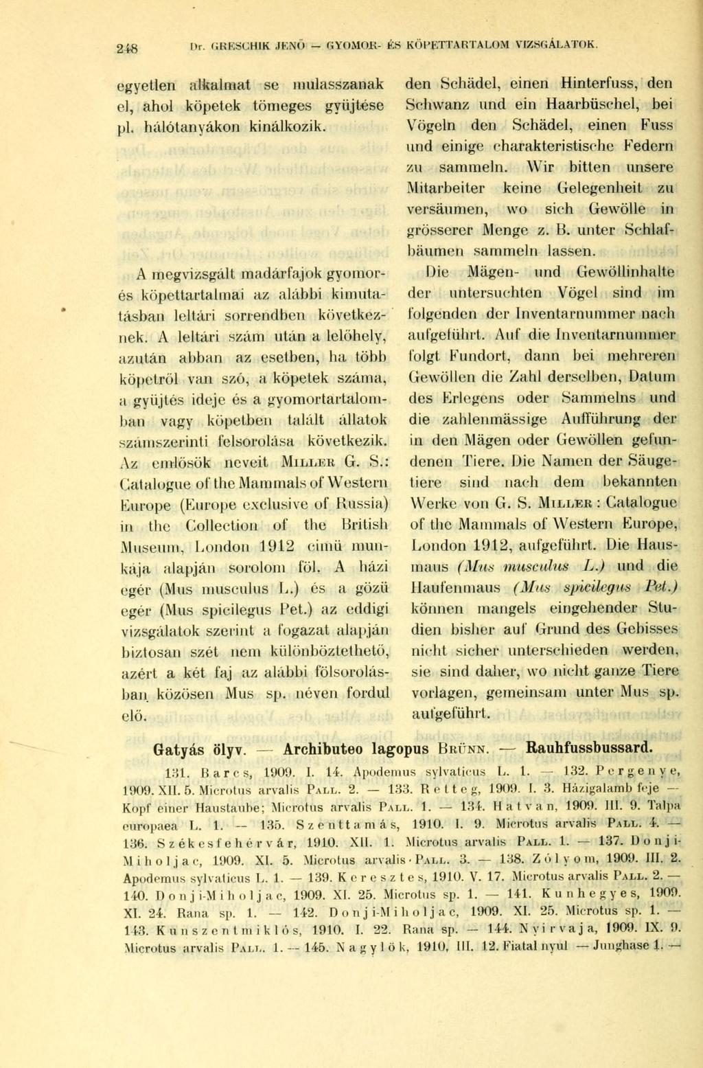 2Í-8 Ur. GRESCHIK JENŐ - GYOMOK- ÉS KÖPETTARTALOM VIZSGALATOK. egyetlen alkalmat se mulasszanak el, ahol köpetek tömeges gyűjtése pl. hálótanyákon kínálkozik.